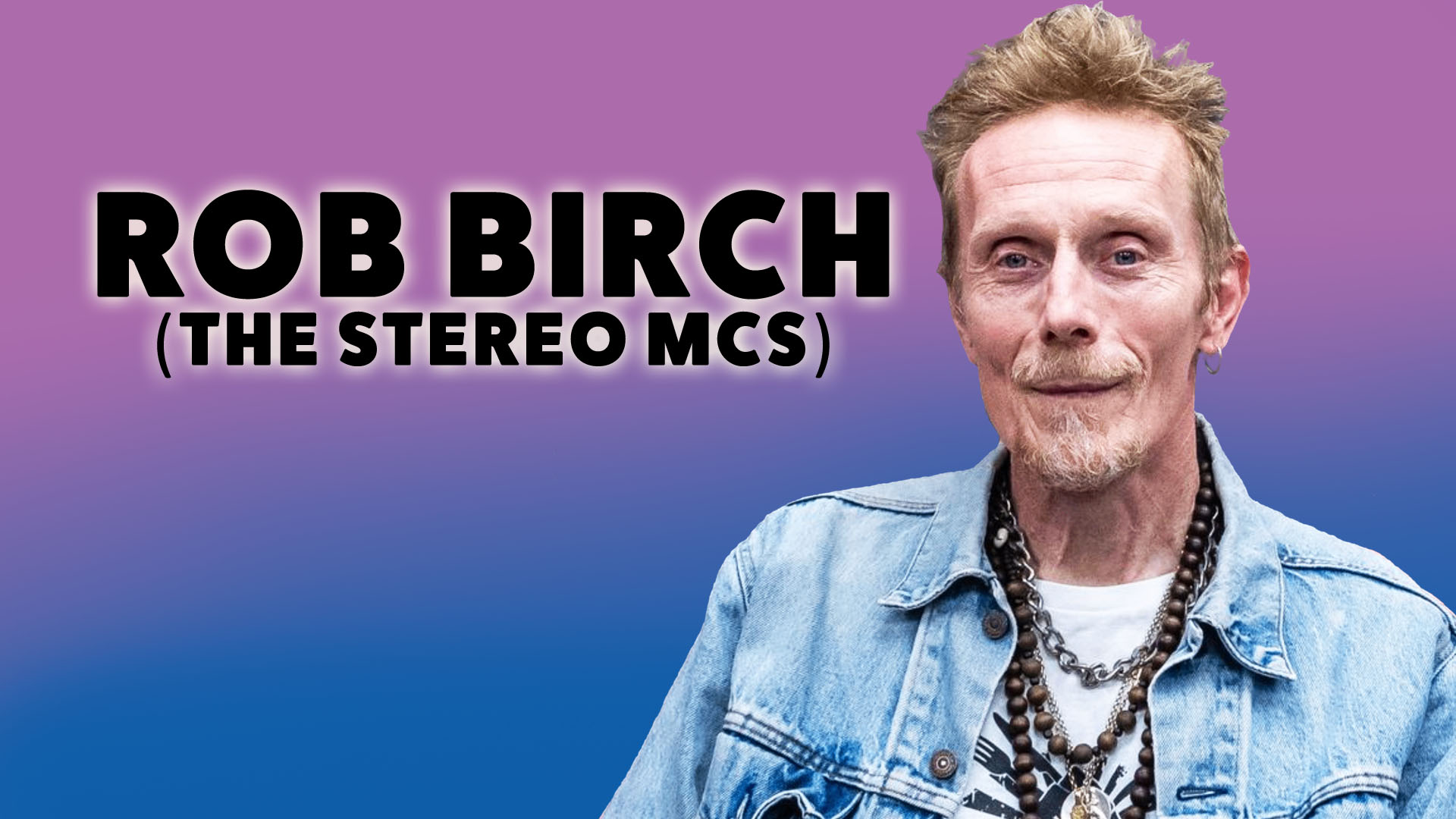 Rob Birch (Stereo MCs)